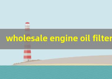 wholesale engine oil filter